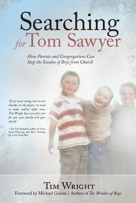 En busca de Tom Sawyer: Cómo los padres y las congregaciones pueden detener el éxodo de los chicos de la iglesia - Searching for Tom Sawyer: How Parents and Congregations Can Stop the Exodus of Boys from Church