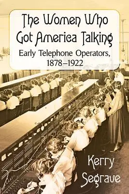 Las mujeres que hicieron hablar a América: Las primeras telefonistas, 1878-1922 - The Women Who Got America Talking: Early Telephone Operators, 1878-1922