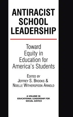 Liderazgo escolar antirracista: Hacia la equidad en la educación de los estudiantes de Estados Unidos Introducción (Hc) - Antiracist School Leadership: Toward Equity in Education for America's Students Introduction (Hc)