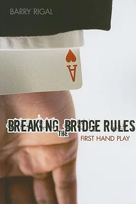 Rompiendo las reglas del Bridge: Juego de primera mano - Breaking the Bridge Rules: First Hand Play