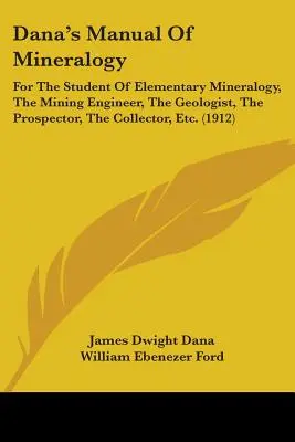 Manual de mineralogía de Dana: Para el estudiante de mineralogía elemental, el ingeniero de minas, el geólogo, el prospector, el coleccionista, etc. (191 - Dana's Manual Of Mineralogy: For The Student Of Elementary Mineralogy, The Mining Engineer, The Geologist, The Prospector, The Collector, Etc. (191