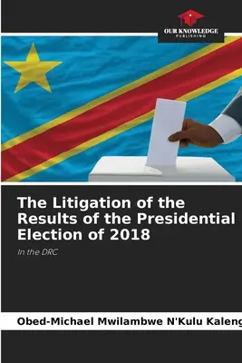 El litigio de los resultados de las elecciones presidenciales de 2018 - The Litigation of the Results of the Presidential Election of 2018