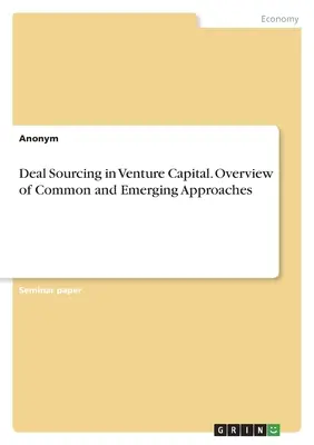 Deal Sourcing in Venture Capital. Panorama de enfoques comunes y emergentes - Deal Sourcing in Venture Capital. Overview of Common and Emerging Approaches
