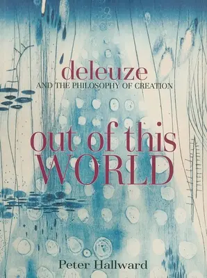 Fuera de este mundo: Deleuze y la filosofía de la creación - Out of This World: Deleuze and the Philosophy of Creation