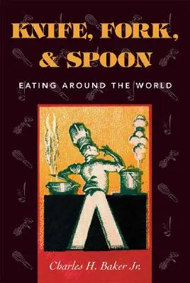 Cuchillo, tenedor y cuchara: Comer por el mundo - Knife, Fork and Spoon: Eating Around the World