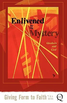 Animados por el misterio: Los cuáqueros y Dios - Enlivened by the Mystery: Quakers and God