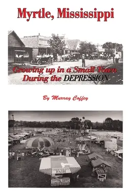 MYRTLE, MISSISSIPPI Crecer en una pequeña ciudad durante la Depresión - MYRTLE, MISSISSIPPI Growing Up in a Small Town During the Depression