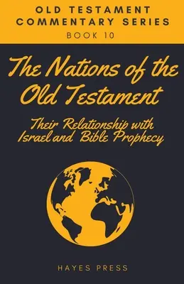 Las naciones del Antiguo Testamento: Su relación con Israel y la profecía bíblica - The Nations of the Old Testament: Their Relationship with Israel and Bible Prophecy