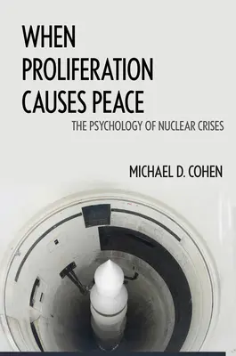 Cuando la proliferación causa la paz: La psicología de las crisis nucleares - When Proliferation Causes Peace: The Psychology of Nuclear Crises