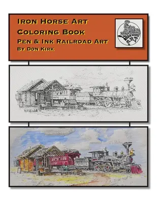 Libro para colorear de arte del caballo de hierro: Arte ferroviario a pluma y tinta por Don Kirk - Iron Horse Art Coloring Book: Pen & ink Railroad Art By Don Kirk