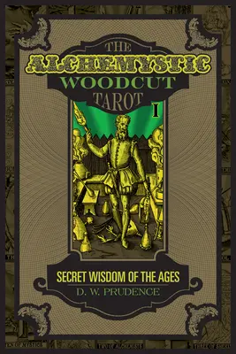 El tarot alquímico xilográfico: La sabiduría secreta de los tiempos - The Alchemystic Woodcut Tarot: Secret Wisdom of the Ages