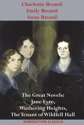 Charlotte Bront, Emily Bront y Anne Bront: Las grandes novelas: Jane Eyre, Cumbres borrascosas y El inquilino de Wildfell Hall - Charlotte Bront, Emily Bront and Anne Bront: The Great Novels: Jane Eyre, Wuthering Heights, and The Tenant of Wildfell Hall