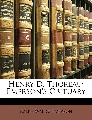 Henry D. Thoreau: Obituario de Emerson - Henry D. Thoreau: Emerson's Obituary