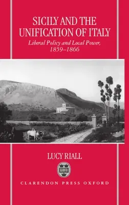 Sicilia y la unificación de Italia: Política liberal y poder local 1859-1866 - Sicily and the Unification of Italy: Liberal Policy and Local Power 1859-1866