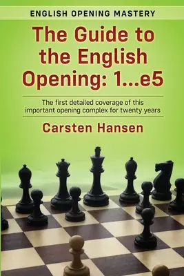 The Guide to the English Opening: 1...e5: la primera cobertura detallada de este importante complejo de aperturas desde hace veinte años. - The Guide to the English Opening: 1...e5: The first detailed coverage of this important opening complex for twenty years