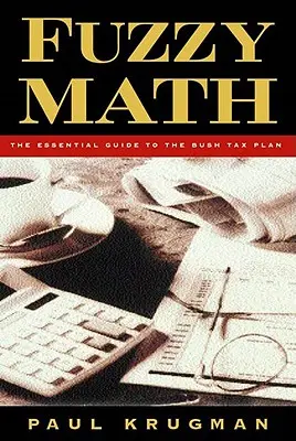 Matemáticas confusas: La guía esencial del plan fiscal de Bush - Fuzzy Math: The Essential Guide to the Bush Tax Plan