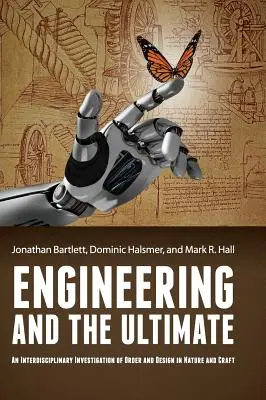 La ingeniería y lo último: Una investigación interdisciplinar del orden y el diseño en la naturaleza y la artesanía - Engineering and the Ultimate: An Interdisciplinary Investigation of Order and Design in Nature and Craft