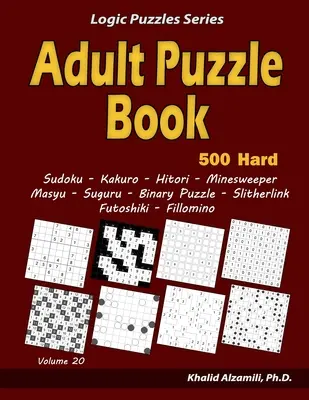 Libro de Puzzles para Adultos: 500 adultos difíciles rompecabezas (Sudoku, Kakuro, Hitori, Buscaminas, Masyu, Suguru, rompecabezas binario, Slitherlink, Futoshiki, Fi - Adult Puzzle Book: 500 Hard Adults Puzzles (Sudoku, Kakuro, Hitori, Minesweeper, Masyu, Suguru, Binary Puzzle, Slitherlink, Futoshiki, Fi