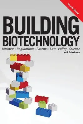 Construyendo la Biotecnología: Negocio de la Biotecnología, Normativa, Patentes, Derecho, Política y Ciencia - Building Biotechnology: Biotechnology Business, Regulations, Patents, Law, Policy and Science