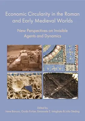 Circularidad económica en el mundo romano y altomedieval: nuevas perspectivas sobre agentes y dinámicas invisibles - Economic Circularity in the Roman and Early Medieval Worlds: New Perspectives on Invisible Agents and Dynamics