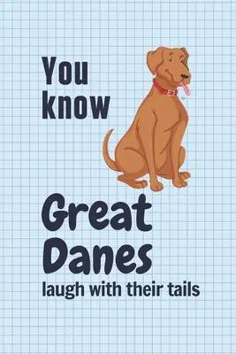 Los Gran Daneses se ríen con la cola: Para los fans del Gran Danés - You know Great Danes laugh with their tails: For Great Dane Dog Fans