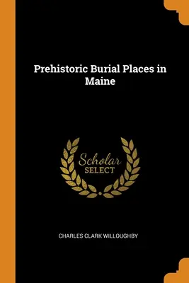 Lugares de enterramiento prehistóricos en Maine - Prehistoric Burial Places in Maine