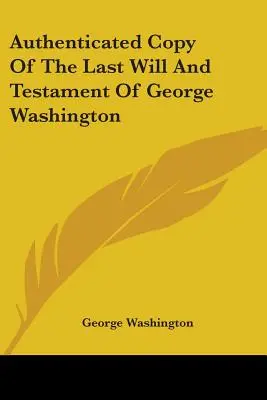 Copia autentificada de la última voluntad y testamento de George Washington - Authenticated Copy Of The Last Will And Testament Of George Washington