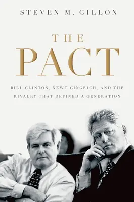 Pacto: Bill Clinton, Newt Gingrich y la rivalidad que definió una generación - Pact: Bill Clinton, Newt Gingrich, and the Rivalry That Defined a Generation
