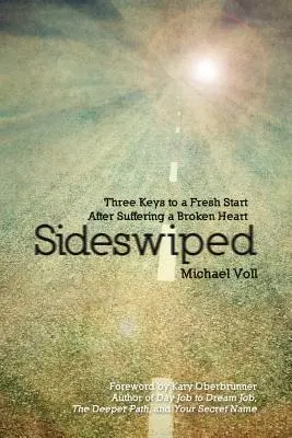 Sideswiped: Tres claves para empezar de nuevo tras sufrir un corazón roto - Sideswiped: Three Keys to a Fresh Start after Suffering a Broken Heart