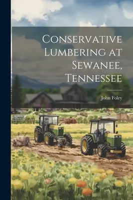 Madera conservadora en Sewanee, Tennessee - Conservative Lumbering at Sewanee, Tennessee