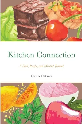 Conexión en la cocina: Un diario de alimentos, recetas y mentalidad - Kitchen Connection: A Food, Recipe, and Mindset Journal