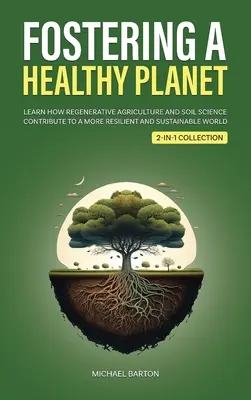 Fomentar un planeta sano: Aprende cómo la agricultura regenerativa y la edafología contribuyen a un mundo más resistente y sostenible (2 en 1 Colle) - Fostering a Healthy Planet: Learn How Regenerative Agriculture and Soil Science Contribute to a More Resilient and Sustainable World (2-in-1 Colle