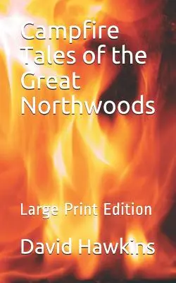 Cuentos de fogata de los Grandes Northwoods: Large Print Edition - Campfire Tales of the Great Northwoods: Large Print Edition