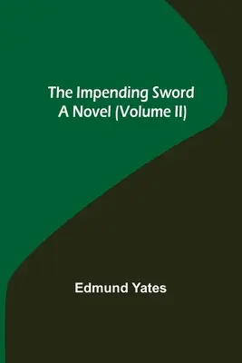 La Espada Inminente; Una Novela (Volumen II) - The Impending Sword; A Novel (Volume II)
