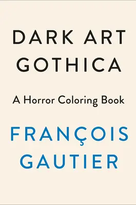 Dark Art Gothica: Un libro de terror para colorear - Dark Art Gothica: A Horror Coloring Book