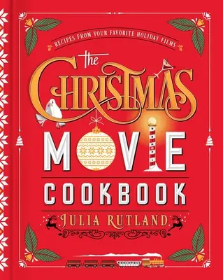 El libro de cocina de las películas de Navidad: Recetas de sus películas navideñas favoritas - The Christmas Movie Cookbook: Recipes from Your Favorite Holiday Films