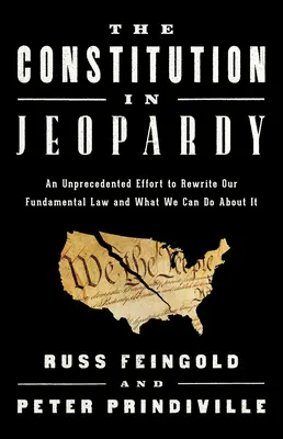 La Constitución en peligro: Un esfuerzo sin precedentes por reescribir nuestra ley fundamental y lo que podemos hacer al respecto - The Constitution in Jeopardy: An Unprecedented Effort to Rewrite Our Fundamental Law and What We Can Do about It