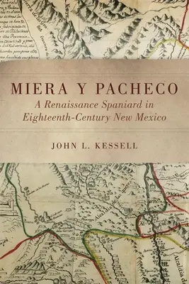 Miera Y Pacheco: Un Español Renacentista en el Nuevo México del Siglo XVIII - Miera Y Pacheco: A Renaissance Spaniard in Eighteenth-Century New Mexico