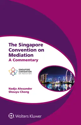 El Convenio de Singapur sobre Mediación: A Commentary - The Singapore Convention on Mediation: A Commentary