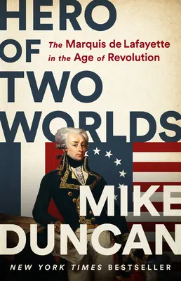 Héroe de dos mundos: El Marqués de Lafayette en la era de la Revolución - Hero of Two Worlds: The Marquis de Lafayette in the Age of Revolution