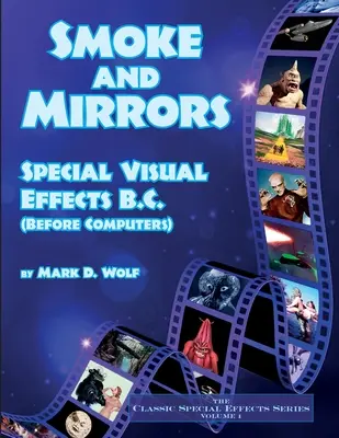 Humo y espejos - Efectos visuales especiales a.C. (antes de los ordenadores) - Smoke and Mirrors - Special Visual Effects B.C. (Before Computers)