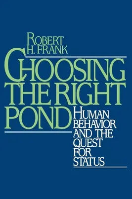 Elegir el estanque adecuado: El comportamiento humano y la búsqueda de estatus - Choosing the Right Pond: Human Behavior and the Quest for Status