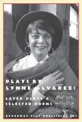 Obras de Lynne Alvarez: Later Plays & Selected Poems - Plays by Lynne Alvarez: Later Plays & Selected Poems