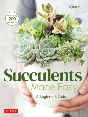 Suculentas fáciles de cultivar: Guía para principiantes (200 variedades) - Succulents Made Easy: A Beginner's Guide (Featuring 200 Varieties)