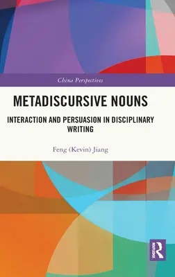 Sustantivos metadiscursivos: interacción y persuasión en la escritura disciplinar - Metadiscursive Nouns: Interaction and Persuasion in Disciplinary Writing