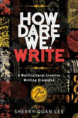 Cómo nos atrevemos a escribir Write: Un discurso de escritura creativa multicultural, 2ª edición - How Dare We! Write: A Multicultural Creative Writing Discourse, 2nd Edition