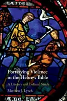 La representación de la violencia en la Biblia hebrea: Un estudio literario y cultural - Portraying Violence in the Hebrew Bible: A Literary and Cultural Study