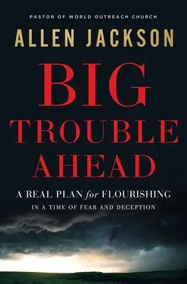 Big Trouble Ahead: Un plan real para prosperar en tiempos de miedo y engaño - Big Trouble Ahead: A Real Plan for Flourishing in a Time of Fear and Deception