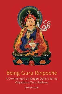 Ser Gurú Rimpoché: Revelando la gran culminación - Being Guru Rinpoche: Revealing the great completion