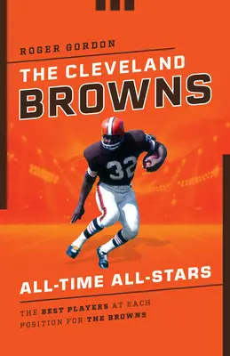 Las estrellas de todos los tiempos de los Cleveland Browns: Los mejores jugadores de cada posición de los Browns - The Cleveland Browns All-Time All-Stars: The Best Players at Each Position for the Browns